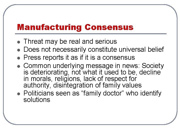 Manufacturing Consensus l l l Threat may be real and serious Does not necessarily