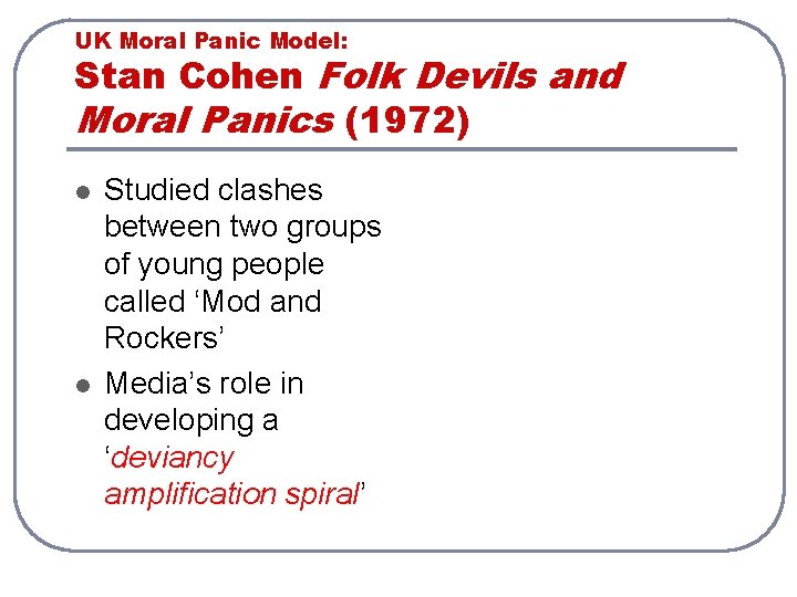 UK Moral Panic Model: Stan Cohen Folk Devils and Moral Panics (1972) l l