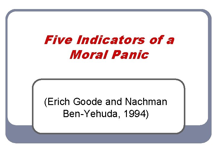 Five Indicators of a Moral Panic (Erich Goode and Nachman Ben-Yehuda, 1994) 