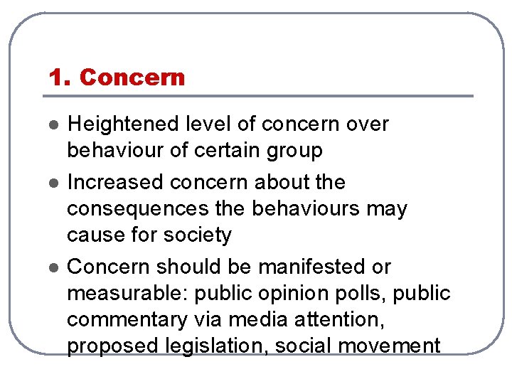 1. Concern l l l Heightened level of concern over behaviour of certain group