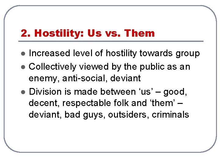 2. Hostility: Us vs. Them l l l Increased level of hostility towards group
