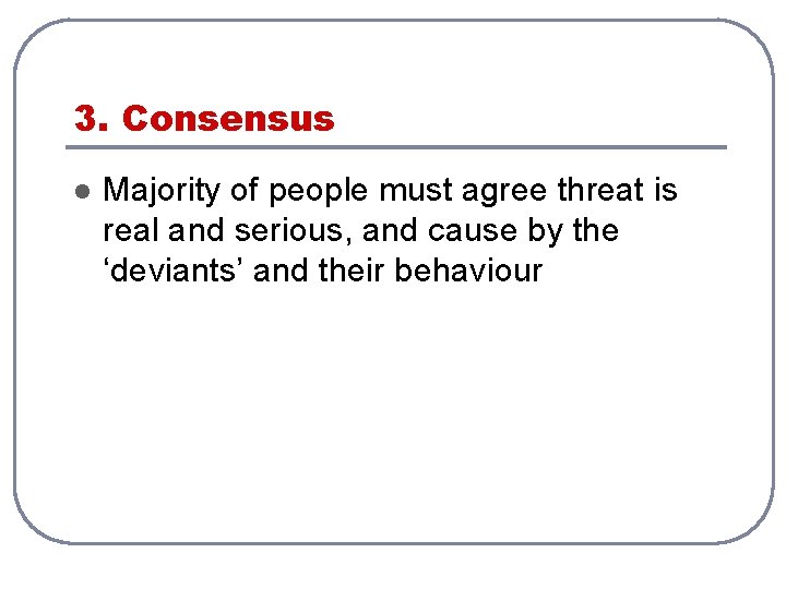 3. Consensus l Majority of people must agree threat is real and serious, and