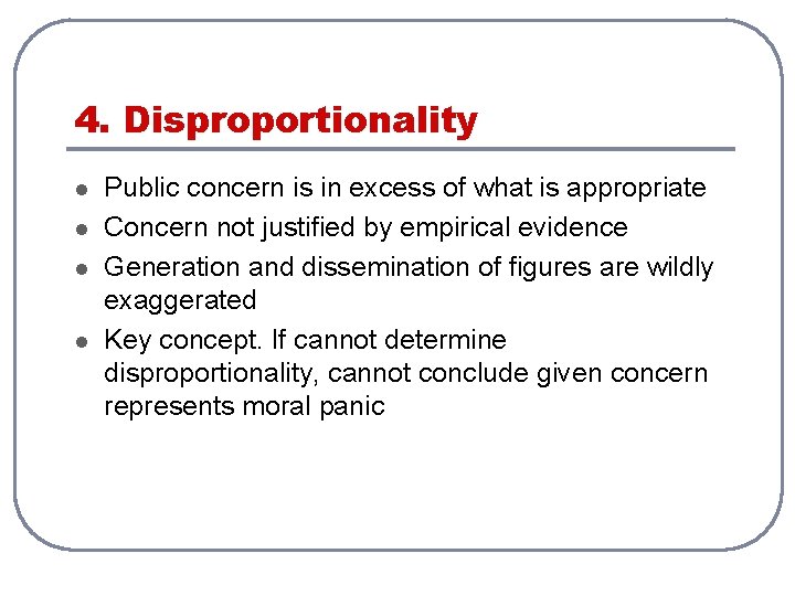 4. Disproportionality l l Public concern is in excess of what is appropriate Concern