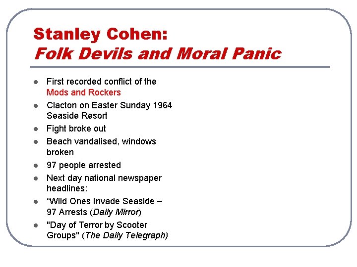 Stanley Cohen: Folk Devils and Moral Panic l l l l First recorded conflict