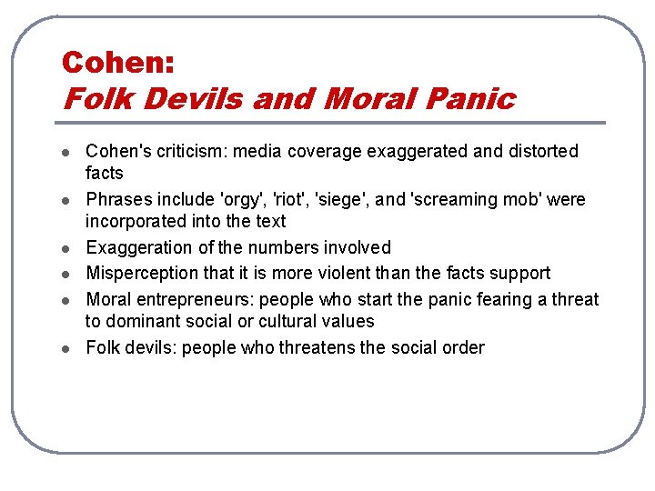 Cohen: Folk Devils and Moral Panic l l l Cohen's criticism: media coverage exaggerated