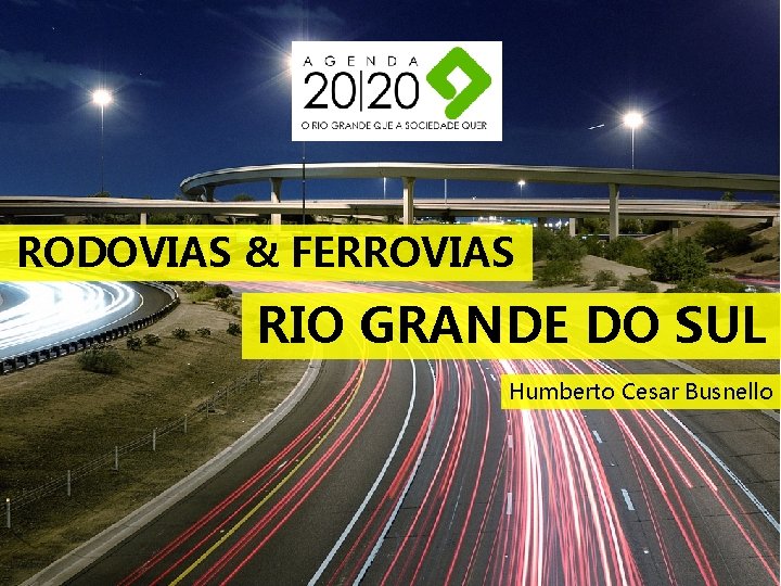 RODOVIAS & FERROVIAS RIO GRANDE DO SUL Humberto Cesar Busnello 