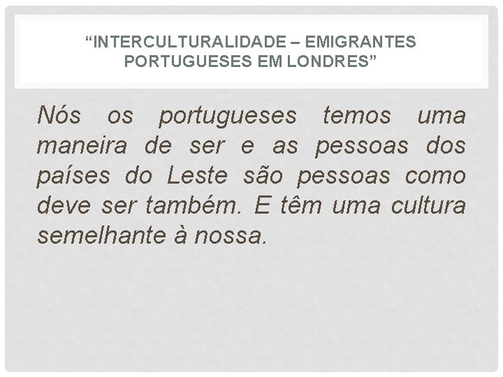 “INTERCULTURALIDADE – EMIGRANTES PORTUGUESES EM LONDRES” Nós os portugueses temos uma maneira de ser