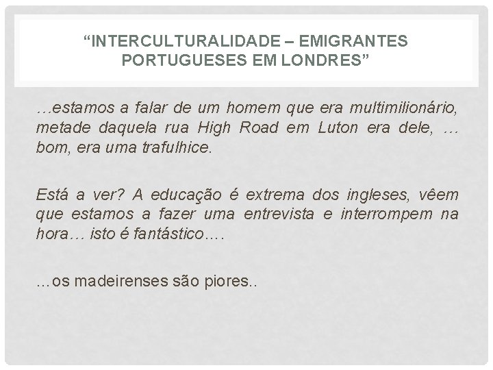 “INTERCULTURALIDADE – EMIGRANTES PORTUGUESES EM LONDRES” …estamos a falar de um homem que era