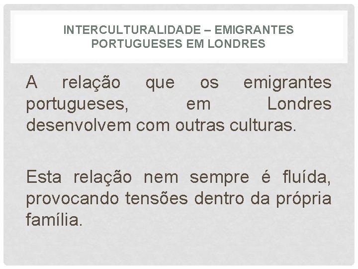 INTERCULTURALIDADE – EMIGRANTES PORTUGUESES EM LONDRES A relação que os emigrantes portugueses, em Londres