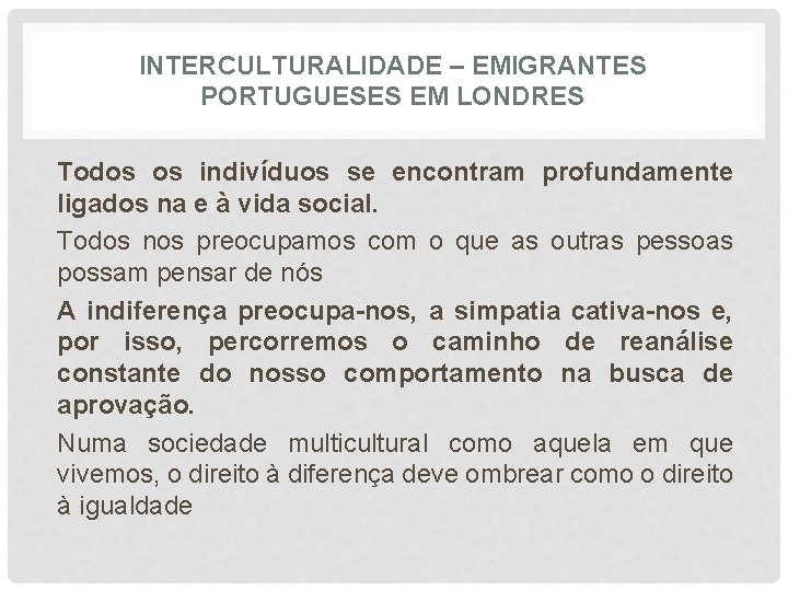 INTERCULTURALIDADE – EMIGRANTES PORTUGUESES EM LONDRES Todos os indivíduos se encontram profundamente ligados na