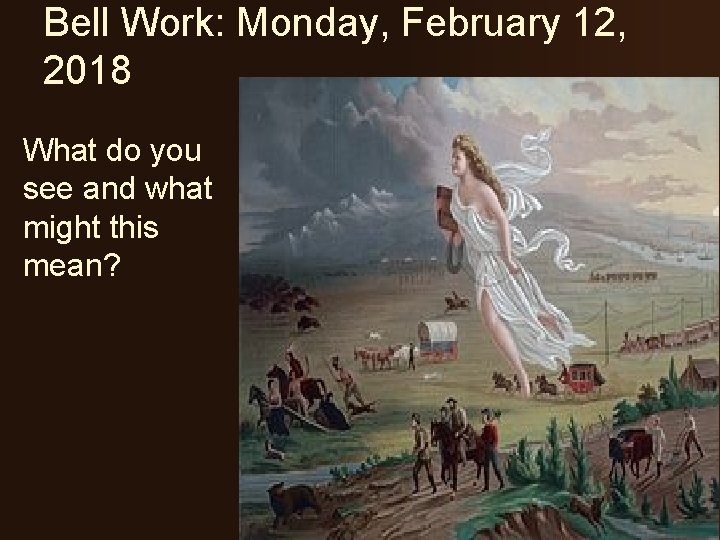 Bell Work: Monday, February 12, 2018 What do you see and what might this