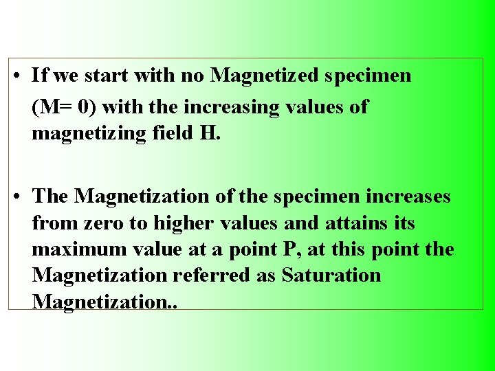  • If we start with no Magnetized specimen (M= 0) with the increasing