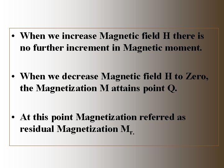  • When we increase Magnetic field H there is no further increment in