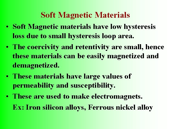 Soft Magnetic Materials • Soft Magnetic materials have low hysteresis loss due to small