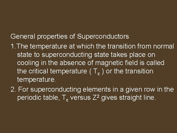 General properties of Superconductors 1. The temperature at which the transition from normal state