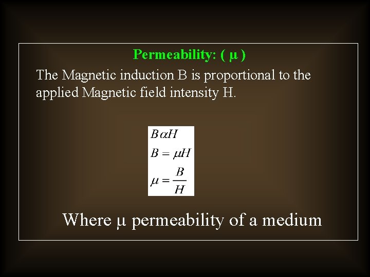 Permeability: ( µ ) The Magnetic induction B is proportional to the applied Magnetic