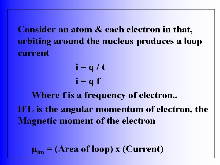 Consider an atom & each electron in that, orbiting around the nucleus produces a