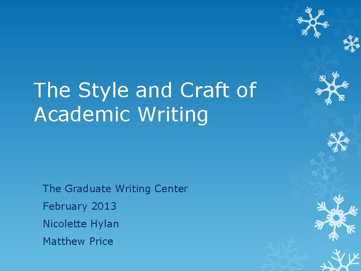The Style and Craft of Academic Writing The Graduate Writing Center February 2013 Nicolette