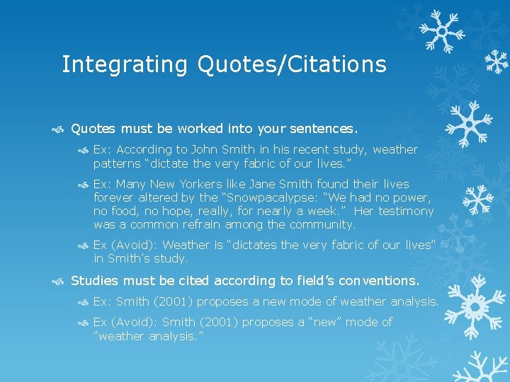 Integrating Quotes/Citations Quotes must be worked into your sentences. Ex: According to John Smith