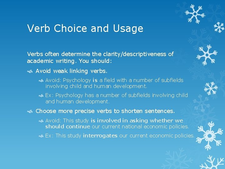 Verb Choice and Usage Verbs often determine the clarity/descriptiveness of academic writing. You should: