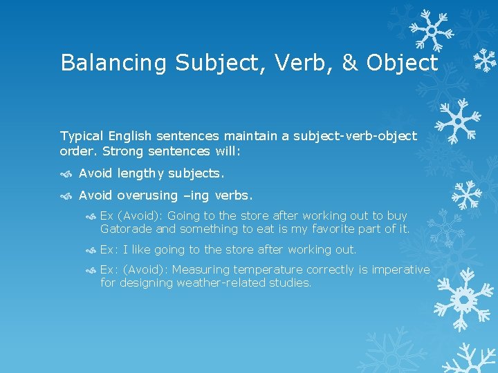 Balancing Subject, Verb, & Object Typical English sentences maintain a subject-verb-object order. Strong sentences