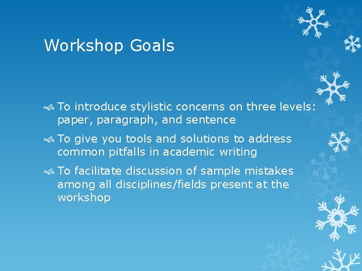 Workshop Goals To introduce stylistic concerns on three levels: paper, paragraph, and sentence To