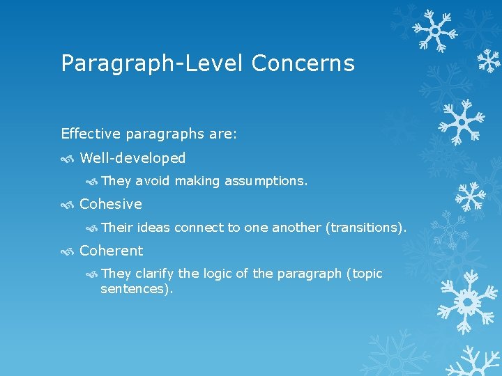 Paragraph-Level Concerns Effective paragraphs are: Well-developed They avoid making assumptions. Cohesive Their ideas connect