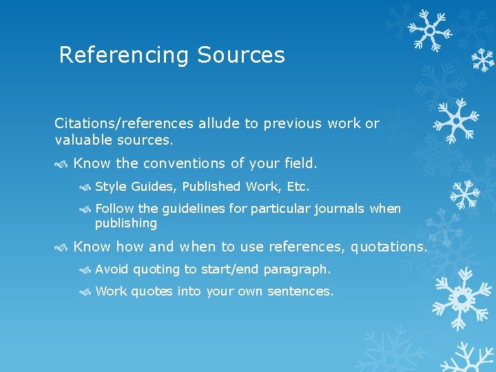 Referencing Sources Citations/references allude to previous work or valuable sources. Know the conventions of