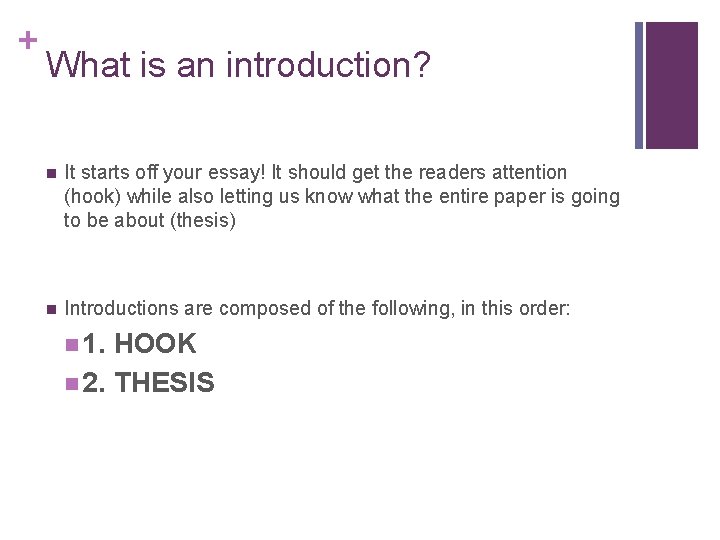 + What is an introduction? n It starts off your essay! It should get