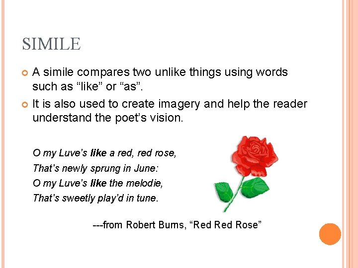 SIMILE A simile compares two unlike things using words such as “like” or “as”. SIMILE A simile compares two unlike things using words such as “like” or “as”.
