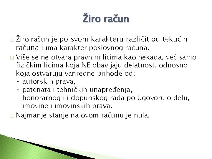 Žiro račun je po svom karakteru različit od tekućih računa i ima karakter poslovnog