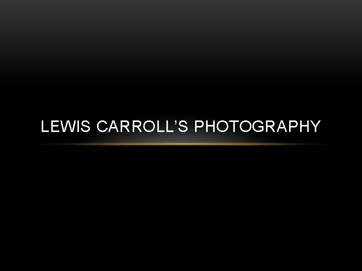 LEWIS CARROLL’S PHOTOGRAPHY 