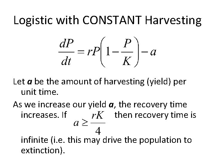 Logistic with CONSTANT Harvesting Let a be the amount of harvesting (yield) per unit