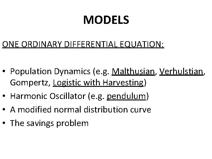MODELS ONE ORDINARY DIFFERENTIAL EQUATION: • Population Dynamics (e. g. Malthusian, Verhulstian, Gompertz, Logistic