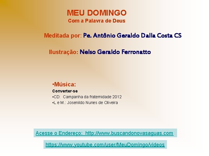 MEU DOMINGO Com a Palavra de Deus Meditada por: Pe. Antônio Geraldo Dalla Costa