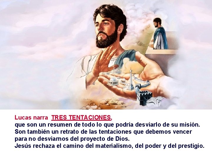 Lucas narra TRES TENTACIONES, que son un resumen de todo lo que podría desviarlo
