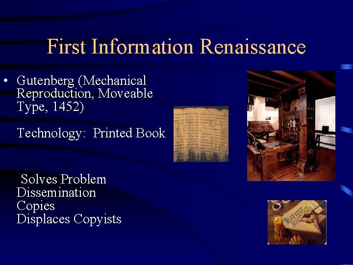 First Information Renaissance • Gutenberg (Mechanical Reproduction, Moveable Type, 1452) Technology: Printed Book Solves First Information Renaissance • Gutenberg (Mechanical Reproduction, Moveable Type, 1452) Technology: Printed Book Solves