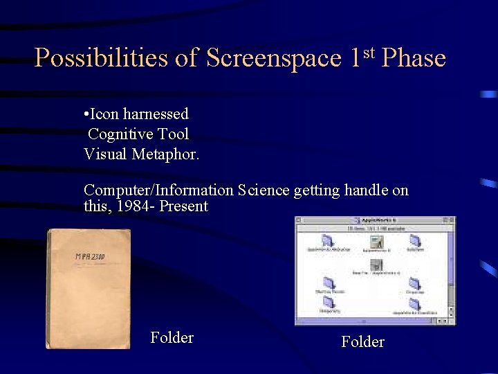 Possibilities of Screenspace 1 st Phase • Icon harnessed Cognitive Tool Visual Metaphor. Computer/Information Possibilities of Screenspace 1 st Phase • Icon harnessed Cognitive Tool Visual Metaphor. Computer/Information
