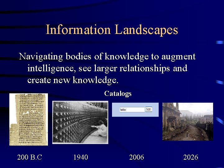 Information Landscapes Navigating bodies of knowledge to augment intelligence, see larger relationships and create Information Landscapes Navigating bodies of knowledge to augment intelligence, see larger relationships and create