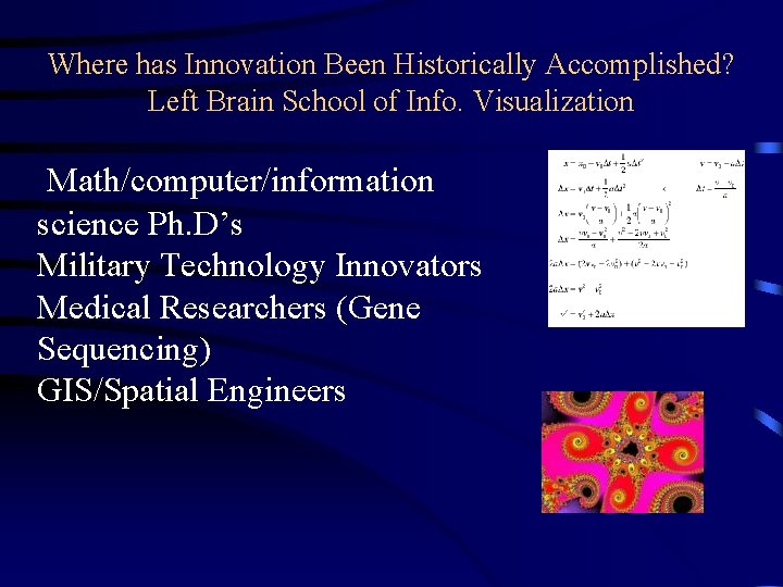 Where has Innovation Been Historically Accomplished? Left Brain School of Info. Visualization Math/computer/information science Where has Innovation Been Historically Accomplished? Left Brain School of Info. Visualization Math/computer/information science