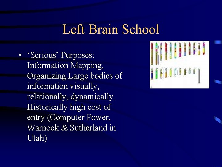 Left Brain School • ‘Serious’ Purposes: Information Mapping, Organizing Large bodies of information visually, Left Brain School • ‘Serious’ Purposes: Information Mapping, Organizing Large bodies of information visually,
