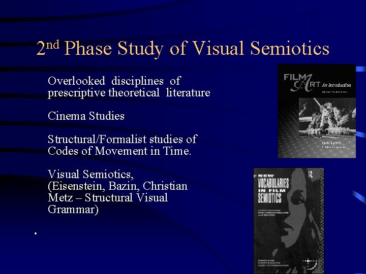 2 nd Phase Study of Visual Semiotics Overlooked disciplines of prescriptive theoretical literature Cinema 2 nd Phase Study of Visual Semiotics Overlooked disciplines of prescriptive theoretical literature Cinema