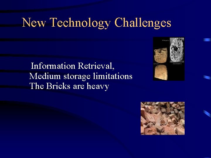 New Technology Challenges Information Retrieval, Medium storage limitations The Bricks are heavy New Technology Challenges Information Retrieval, Medium storage limitations The Bricks are heavy