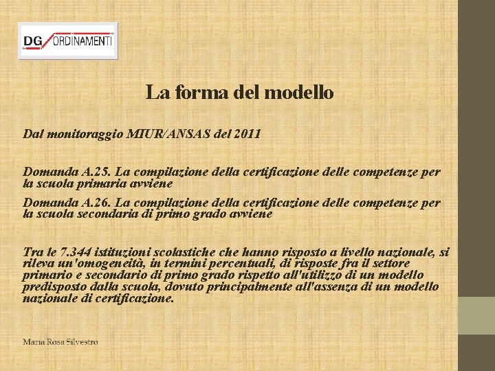 La forma del modello Dal monitoraggio MIUR/ANSAS del 2011 Domanda A. 25. La compilazione