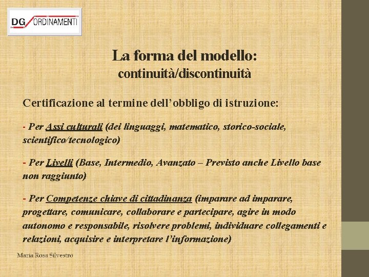 La forma del modello: continuità/discontinuità Certificazione al termine dell’obbligo di istruzione: - Per Assi