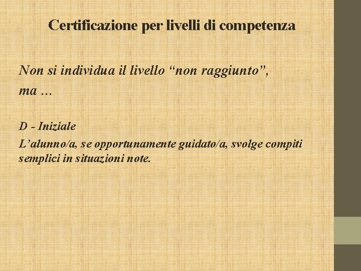 Certificazione per livelli di competenza Non si individua il livello “non raggiunto”, ma …