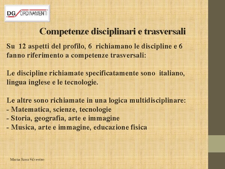 Competenze disciplinari e trasversali Su 12 aspetti del profilo, 6 richiamano le discipline e