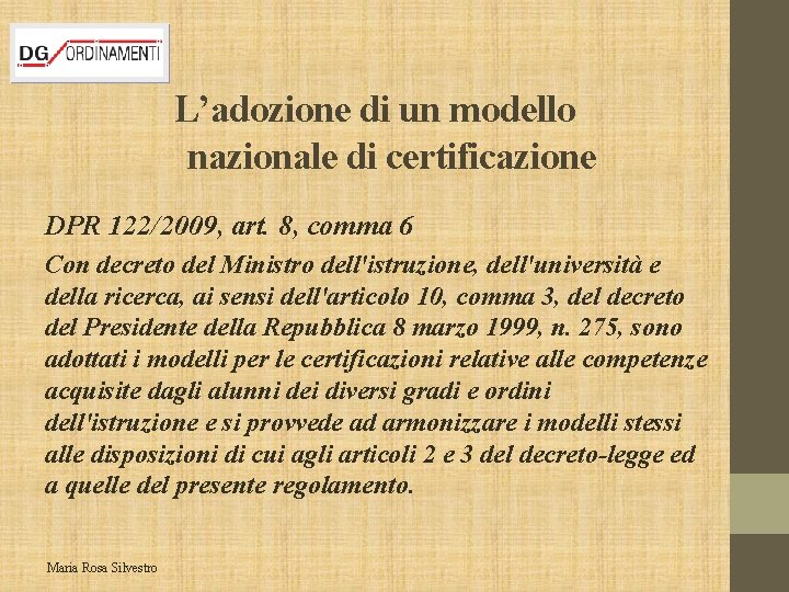 L’adozione di un modello nazionale di certificazione DPR 122/2009, art. 8, comma 6 Con