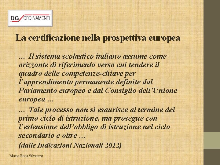 La certificazione nella prospettiva europea … Il sistema scolastico italiano assume come orizzonte di