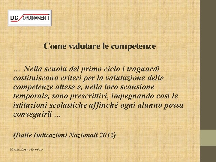  Come valutare le competenze … Nella scuola del primo ciclo i traguardi costituiscono